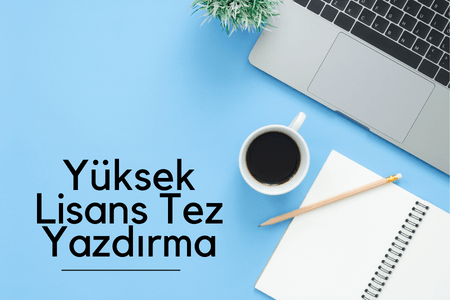 Yüksek Lisans Tez Yazdırma